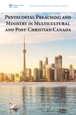 Zielonoświątkowe kaznodziejstwo i posługa w wielokulturowej i postchrześcijańskiej Kanadzie - Pentecostal Preaching and Ministry in Multicultural and Post-Christian Canada