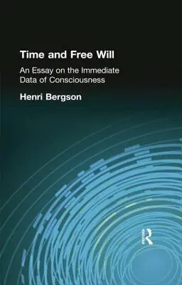 Czas i wolna wola: Esej o bezpośrednich danych świadomości - Time and Free Will: An Essay on the Immediate Data of Consciousness