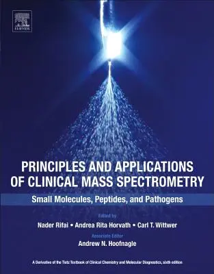 Zasady i zastosowania klinicznej spektrometrii mas: Małe cząsteczki, peptydy i patogeny - Principles and Applications of Clinical Mass Spectrometry: Small Molecules, Peptides, and Pathogens