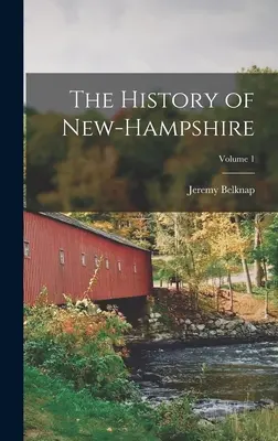 Historia hrabstwa New-Hampshire; tom 1 - The History of New-Hampshire; Volume 1