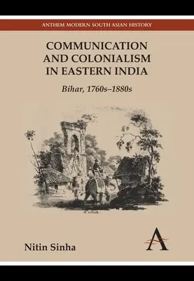 Komunikacja i kolonializm we wschodnich Indiach: Bihar, 1760-1880 - Communication and Colonialism in Eastern India: Bihar, 1760s-1880s
