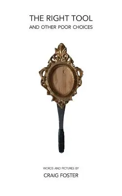 Właściwe narzędzie: i inne złe wybory - The Right Tool: and Other Poor Choices