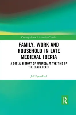 Rodzina, praca i gospodarstwo domowe w późnośredniowiecznej Iberii: Historia społeczna Manresy w czasach Czarnej Śmierci - Family, Work, and Household in Late Medieval Iberia: A Social History of Manresa at the Time of the Black Death