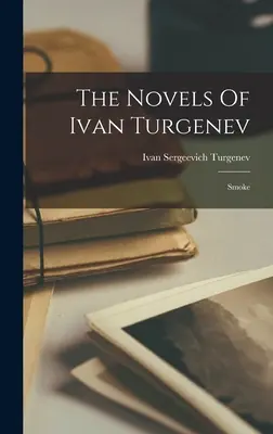 Powieści Iwana Turgieniewa: Dym - The Novels Of Ivan Turgenev: Smoke