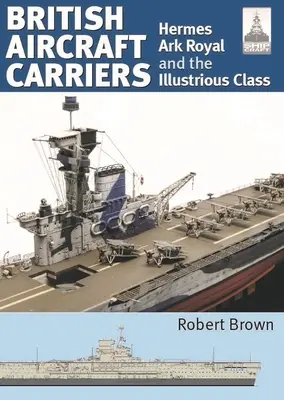 Brytyjskie lotniskowce: Tom 1 - Hermes, Ark Royal i klasa Illustrious - British Aircraft Carriers: Volume 1 - Hermes, Ark Royal and the Illustrious Class