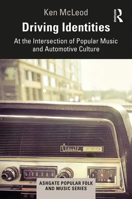 Driving Identities: Na styku muzyki popularnej i kultury motoryzacyjnej - Driving Identities: At the Intersection of Popular Music and Automotive Culture