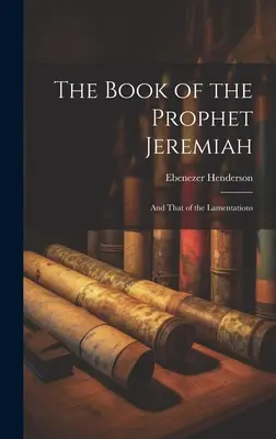 Księga proroka Jeremiasza: I Lamentacje - The Book of the Prophet Jeremiah: And That of the Lamentations