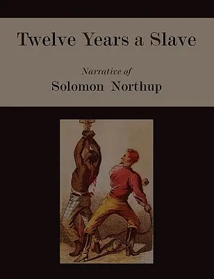 Dwanaście lat niewoli. Narracja Solomona Northupa [wydanie ilustrowane]. - Twelve Years a Slave. Narrative of Solomon Northup [Illustrated Edition]