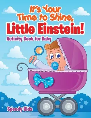 Czas zabłysnąć, mały Einsteinie! Zeszyt ćwiczeń dla niemowląt - It's Your Time to Shine, Little Einstein!: Activity Book for Baby