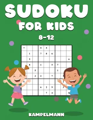 Sudoku dla dzieci 8-12: 200 łamigłówek Sudoku dla dzieci w wieku od 8 do 12 lat z rozwiązaniami - zwiększ pamięć i logikę - Sudoku for Kids 8-12: 200 Sudoku Puzzles for Childen 8 to 12 with Solutions - Increase Memory and Logic