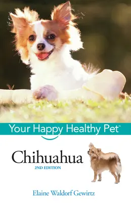 Chihuahua: Twój szczęśliwy i zdrowy zwierzak - Chihuahua: Your Happy Healthy Pet