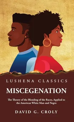 Miscegenation The Theory of the Blending of the Races, Applied to the American White Man and Negro autorstwa Davida G. Croly'ego - Miscegenation The Theory of the Blending of the Races, Applied to the American White Man and Negro by David G. Croly