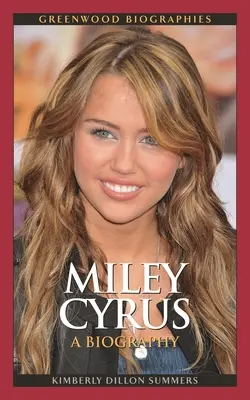 Miley Cyrus: Biografia - Miley Cyrus: A Biography