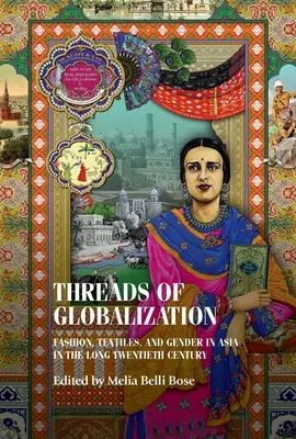 Wątki globalizacji: Moda, tekstylia i płeć w Azji w długim XX wieku - Threads of Globalization: Fashion, Textiles, and Gender in Asia in the Long Twentieth Century