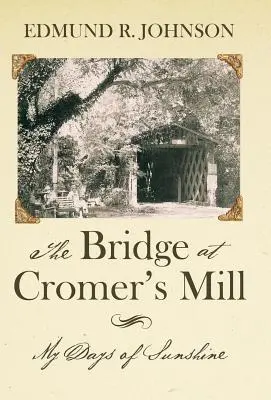 Most w Cromer's Mill: Moje słoneczne dni - The Bridge at Cromer's Mill: My Days of Sunshine