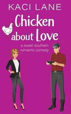 Kurczak o miłości: Słodka południowa komedia romantyczna - Chicken about Love: A Sweet Southern Romantic Comedy