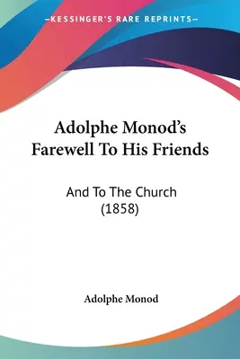 Pożegnanie Adolphe'a Monoda z przyjaciółmi: I do Kościoła (1858) - Adolphe Monod's Farewell To His Friends: And To The Church (1858)