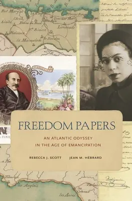 Freedom Papers: Atlantycka odyseja w epoce emancypacji - Freedom Papers: An Atlantic Odyssey in the Age of Emancipation