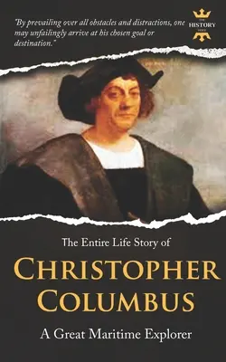 Krzysztof Kolumb: Wielki morski odkrywca. Cała historia życia. Biografia, fakty i cytaty - Christopher Columbus: A Great Maritime Explorer. The Entire Life Story. Biography, Facts & Quotes