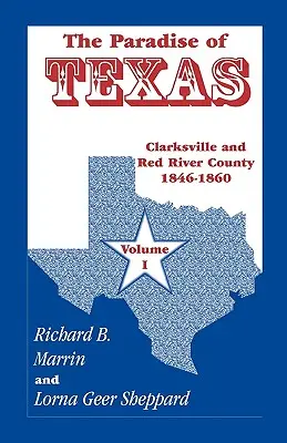 Raj w Teksasie, tom 1: Clarksville i hrabstwo Red River, 1846-1860 - The Paradise of Texas, Volume 1: Clarksville and Red River County, 1846-1860