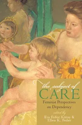 The Subject of Care: Feministyczne perspektywy zależności - The Subject of Care: Feminist Perspectives on Dependency