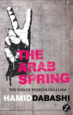 Arabska wiosna: Koniec postkolonializmu - The Arab Spring: The End of Postcolonialism