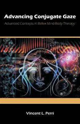 Advancing Conjugate Gaze: Zaawansowane koncepcje w odruchowej terapii umysł-ciało - Advancing Conjugate Gaze: Advanced Concepts in Reflex Mind-Body Therapy