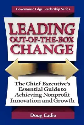 Leading Out-Of-The-Box Change: Niezbędny przewodnik dyrektora generalnego po osiąganiu innowacji i rozwoju organizacji non-profit - Leading Out-Of-The-Box Change: The Chief Executive's Essential Guide to Achieving Nonprofit Innovation and Growth