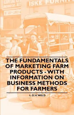 Podstawy marketingu produktów rolnych - z informacjami na temat metod biznesowych dla rolników - The Fundamentals of Marketing Farm Products - With Information on Business Methods for Farmers