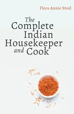 Kompletna indyjska gospodyni i kucharka: Podając obowiązki pani i służących, ogólne zarządzanie domem i praktyczne przepisy na gotowanie - The Complete Indian Housekeeper and Cook: Giving Duties of Mistress and Servants the General Management of the House and Practical Recipes for Cooking