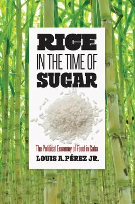 Ryż w czasach cukru: Polityczna ekonomia żywności na Kubie - Rice in the Time of Sugar: The Political Economy of Food in Cuba