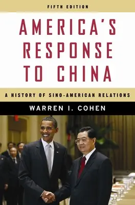 Reakcja Ameryki na Chiny: Historia stosunków chińsko-amerykańskich - America's Response to China: A History of Sino-American Relations