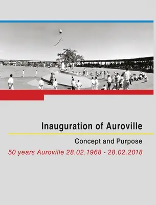Inauguracja Auroville: Koncepcja i cel - Inauguration of Auroville: Concept and Purpose