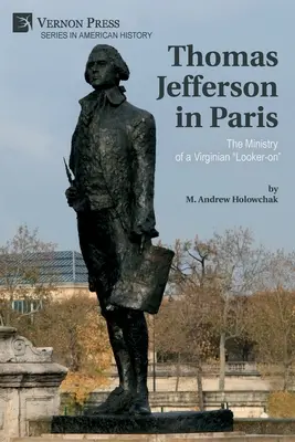 Thomas Jefferson w Paryżu: The Ministry of a Virginian Looker-on” ” - Thomas Jefferson in Paris: The Ministry of a Virginian Looker-on