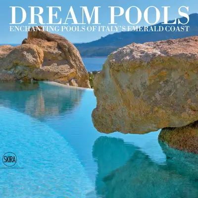 Dream Pools: Czarujące baseny włoskiego Szmaragdowego Wybrzeża - Dream Pools: Enchanting Pools of Italy's Emerald Coast