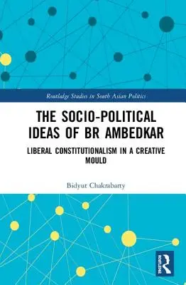 Społeczno-polityczne idee BR Ambedkara: liberalny konstytucjonalizm w twórczej formie - The Socio-political Ideas of BR Ambedkar: Liberal constitutionalism in a creative mould