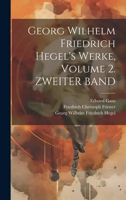 Georg Wilhelm Friedrich Hegel's Werke, tom 2. ZWEITER BAND - Georg Wilhelm Friedrich Hegel's Werke, Volume 2. ZWEITER BAND