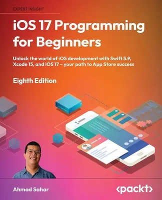iOS 17 Programowanie dla początkujących - wydanie ósme: Odblokuj świat programowania iOS dzięki Swift 5.9, Xcode 15 i iOS 17 - Twoja droga do App Store S - iOS 17 Programming for Beginners - Eighth Edition: Unlock the world of iOS Development with Swift 5.9, Xcode 15, and iOS 17 - Your Path to App Store S