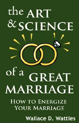 Sztuka i nauka wspaniałego małżeństwa: Jak dodać energii swojemu małżeństwu - The Art and Science of a Great Marriage: How to Energize Your Marriage