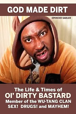 Bóg stworzył brud: życie i czasy Ol' Dirty Bastarda - God Made Dirt: The Life & Times of Ol' Dirty Bastard