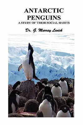 Pingwiny antarktyczne: Studium ich zwyczajów społecznych - Antarctic Penguins: A Study of Their Social Habits