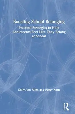 Zwiększanie przynależności do szkoły: Praktyczne strategie pomagające nastolatkom poczuć, że należą do szkoły - Boosting School Belonging: Practical Strategies to Help Adolescents Feel Like They Belong at School