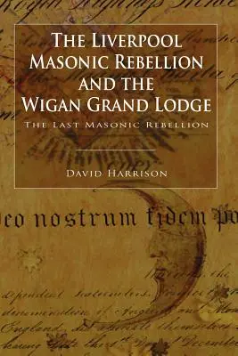 Bunt masoński w Liverpoolu i Wielka Loża Wigan - The Liverpool Masonic Rebellion and the Wigan Grand Lodge