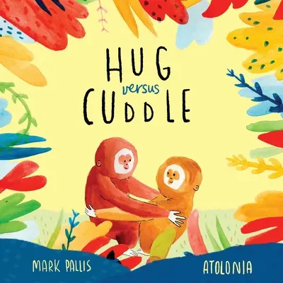 Hug Versus Cuddle: Wzruszająca rymowana opowieść o dogadywaniu się - Hug Versus Cuddle: A heartwarming rhyming story about getting along