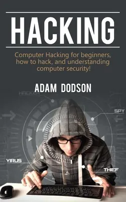 Hacking: Hacking komputerowy dla początkujących, jak hakować i zrozumieć bezpieczeństwo komputera! - Hacking: Computer Hacking for beginners, how to hack, and understanding computer security!