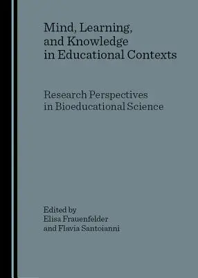 Umysł, uczenie się i wiedza w kontekstach edukacyjnych: Perspektywy badawcze w naukach bioedukacyjnych - Mind, Learning, and Knowledge in Educational Contexts: Research Perspectives in Bioeducational Science