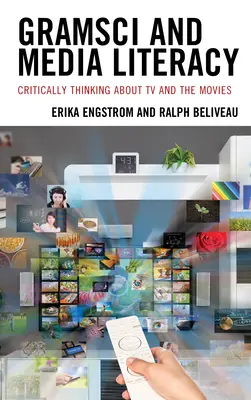 Gramsci i umiejętność korzystania z mediów: Krytyczne myślenie o telewizji i filmach - Gramsci and Media Literacy: Critically Thinking about TV and the Movies