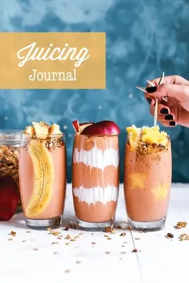 Juicing Journal: Pusty dziennik przepisów na soki, zapisuj swoje ulubione przepisy na smoothie, prezent, notatnik zdrowia oczyszczania - Juicing Journal: Blank Juice Recipe Log Book, Write Your Favourite Smoothie Recipes, Gift, Cleanse Health Notebook