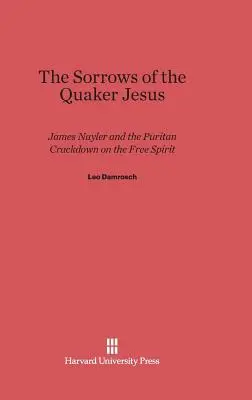 The Sorrows of the Quaker Jesus: James Nayler i purytańska walka z wolnym duchem - The Sorrows of the Quaker Jesus: James Nayler and the Puritan Crackdown on the Free Spirit