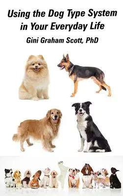 Korzystanie z systemu typów psów w codziennym życiu: Jeszcze więcej sposobów na uzyskanie wglądu i porady od psów - Using the Dog Type System in Your Everyday Life: Even More Ways to Gain Insight and Advice from Your Dogs